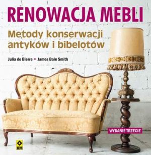 Renowacja mebli metody konserwacji antyków i starych przedmiotów wyd. 3