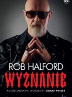 Rob Halford. Wyznanie. Autobiografia wokalisty Judas Priest