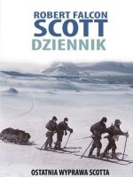 Robert Falcon Scott. Dziennik. Ostatnia wyprawa Scotta