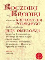 Roczniki kroniki królestwa polskiego jana długosza księga 12 (1462-1480)