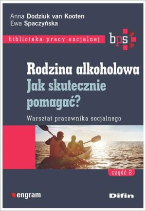 Rodzina alkoholowa. Część 2. Jak skutecznie pomagać? Warsztat pracownika socjalnego