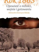 Rok 1863 opowieść o miłości wojnie i gotowaniu