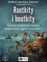 Rootkity i bootkity. Zwalczanie współczesnego złośliwego oprogramowania i zagrożeń nowej generacji