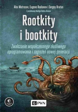 Rootkity i bootkity. Zwalczanie współczesnego złośliwego oprogramowania i zagrożeń nowej generacji