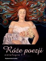 Róże poezji. Antologia Tom 3