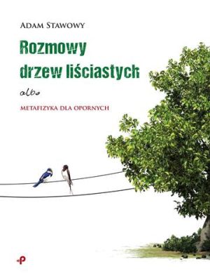 Rozmowy drzew liściastych albo metafizyka dla opornych