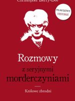 Rozmowy z seryjnymi morderczyniami. Królowe zbrodni wyd. 2022