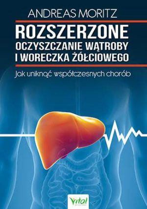 Rozszerzone oczyszczanie wątroby i woreczka żółciowego jak uniknąć współczesnych chorób