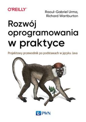 Rozwój oprogramowania w praktyce. Projektowy przewodnik po podstawach w języku Java