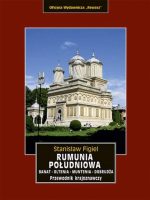 Rumunia Południowa. Banat, Oltenia, Muntenia, Dobrudża