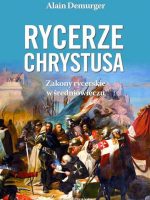 Rycerze Chrystusa. Zakony rycerskie w średniowieczu