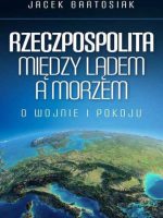 Rzeczpospolita między lądem a morzem o wojnie i pokoju