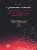 Sądownictwo niemieckie i jego rola w polityce okupacyjnej na ziemiach polskich wcielonych do Rzeszy 1939-1945