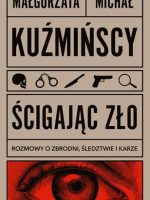 Ścigając zło. Rozmowy o zbrodni, śledztwie i karze