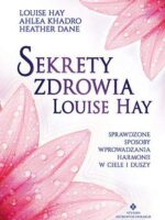 Sekrety zdrowia louise hay sprawdzone sposoby wprowadzania harmonii w ciele i duszy