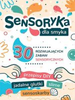 Sensoryka dla Smyka. 30 rozwijających zabaw sensorycznych