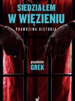 Siedziałem w więzieniu prawdziwa historia