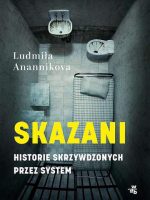 Skazani. Historie skrzywdzonych przez system