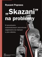 Skazani na problemy w poszukiwaniu osobowościowych uwarunkowań angażowania się mężczyzm w picie alkoholu