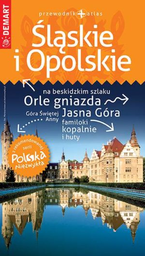 Śląskie i Opolskie. Przewodnik+atlas. Polska niezwykła