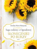 Słoneczniki po burzy. Saga rodziny z Ogrodowej. Tom 1