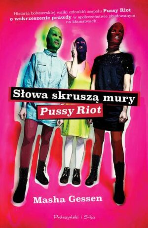 Słowa skruszą mury pussy riot