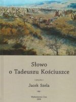 Słowo o Tadeuszu Kościuszce