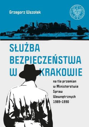 Służba bezpieczeństwa w krakowie na tle przemian w ministerstwie spraw wewnętrznych 1989–1990