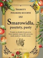 Smarowidła, pasztety, pasty. Sekrety polskiej kuchni