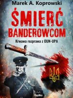 Śmierć banderowcom. Krwawa rozprawa z OUN-UPA