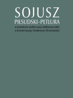 Sojusz Piłsudski–Petlura w kontekście politycznej i militarnej walki o kształt Europy Środkowej i Wschodniej