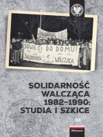 Solidarność walcząca 1982–1990 studia i szkice