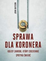 Sprawa dla koronera kulisy zawodu który codziennie spotyka śmierć wyd. kieszonkowe