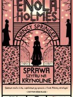 Sprawa szyfru na krynolinie. Enola Holmes. Tom 5