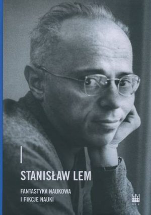 Stanisław Lem. Fantastyka naukowa i fikcje nauki