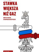 Stawka większa niż gaz ukryta wojna o niepodległość polski