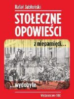 Stołeczne opowieści z niepamięci wydobyte