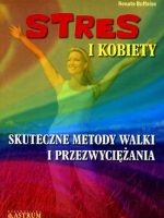 Stres i kobiety skuteczne metody walki i przezwyciężania