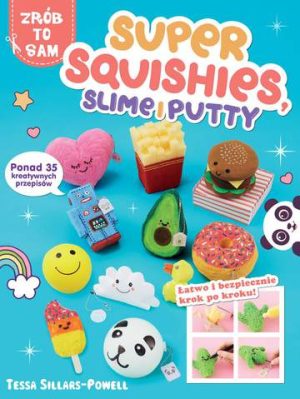 Super squishes slime i putty ponad 35 kreatywnych przepisów