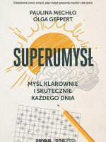 Superumysł. Myśl klarownie i skutecznie każdego dnia