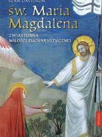 Św Maria Magdalena zwiastunka miłości eucharystycznej