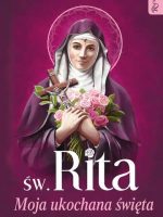Św. Rita Moja ukochana święta, Życie, Cuda, Świadectwa, Modlitwy