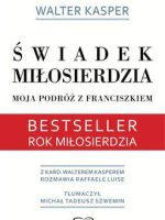 Świadek miłosierdzia moja podróż z franciszkiem