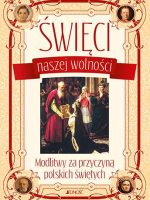 Święci naszej wolności modlitwy za przyczyną polskich świętych