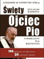 Święty ojciec pio cyrenejczyk dla wszystkich oficjalna biografia