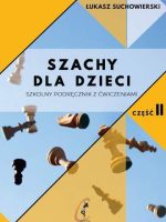 Szachy dla dzieci Szkolny podręcznik z ćwiczeniami Część 2