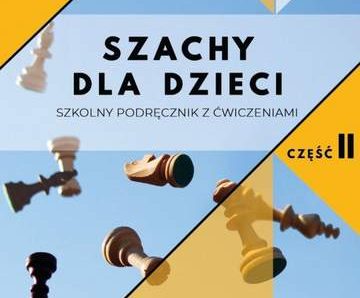 Szachy dla dzieci Szkolny podręcznik z ćwiczeniami Część 2