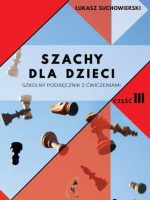 Szachy dla dzieci Szkolny podręcznik z ćwiczeniami. Część 3