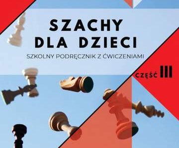 Szachy dla dzieci Szkolny podręcznik z ćwiczeniami. Część 3