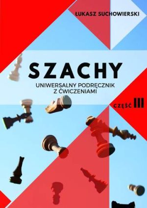 Szachy. Uniwersalny podręcznik z ćwiczeniami. Tom 3